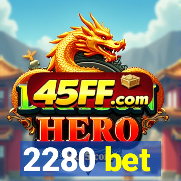 2280 bet